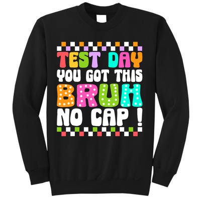 Test Day You Got This Bruh No Cap Funny Testing Day Teacher Sweatshirt