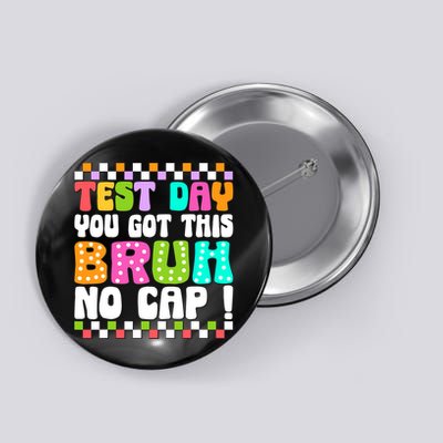 Test Day You Got This Bruh No Cap Funny Testing Day Teacher Button