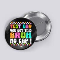 Test Day You Got This Bruh No Cap Funny Testing Day Teacher Button