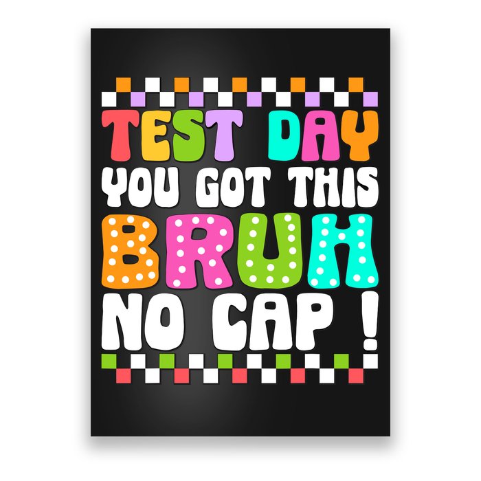 Test Day You Got This Bruh No Cap Funny Testing Day Teacher Poster
