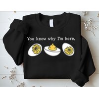 Thanksgiving Dinner You Know Why IM Here Deviled Egg Sweatshirt