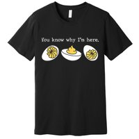 Thanksgiving Dinner You Know Why IM Here Deviled Egg Premium T-Shirt