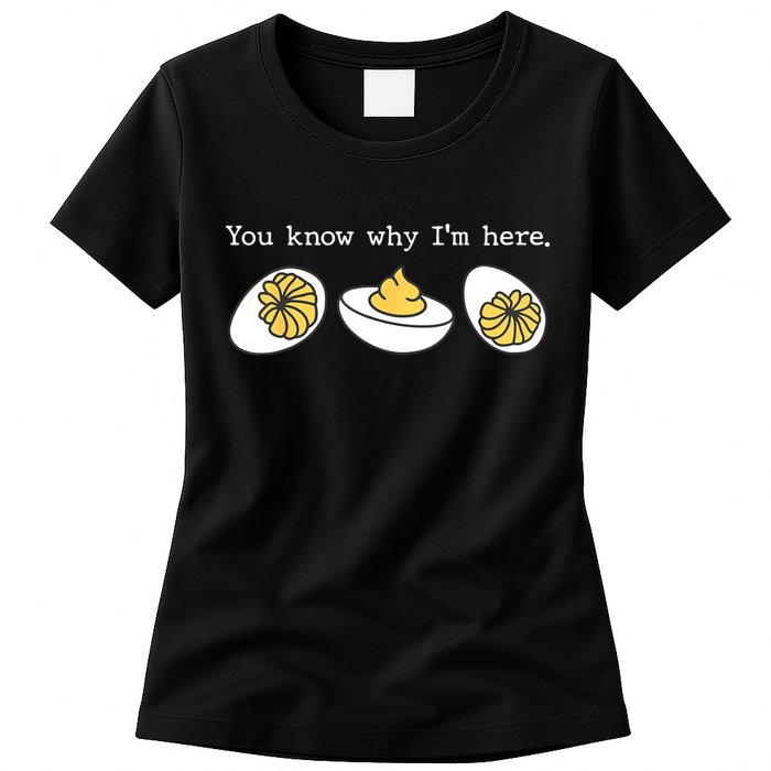 Thanksgiving Dinner You Know Why IM Here Deviled Egg Womens T-Shirt