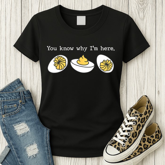 Thanksgiving Dinner You Know Why IM Here Deviled Egg Womens T-Shirt