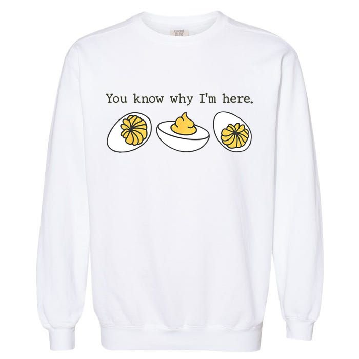 Thanksgiving Dinner You Know Why IM Here Deviled Egg Garment-Dyed Sweatshirt