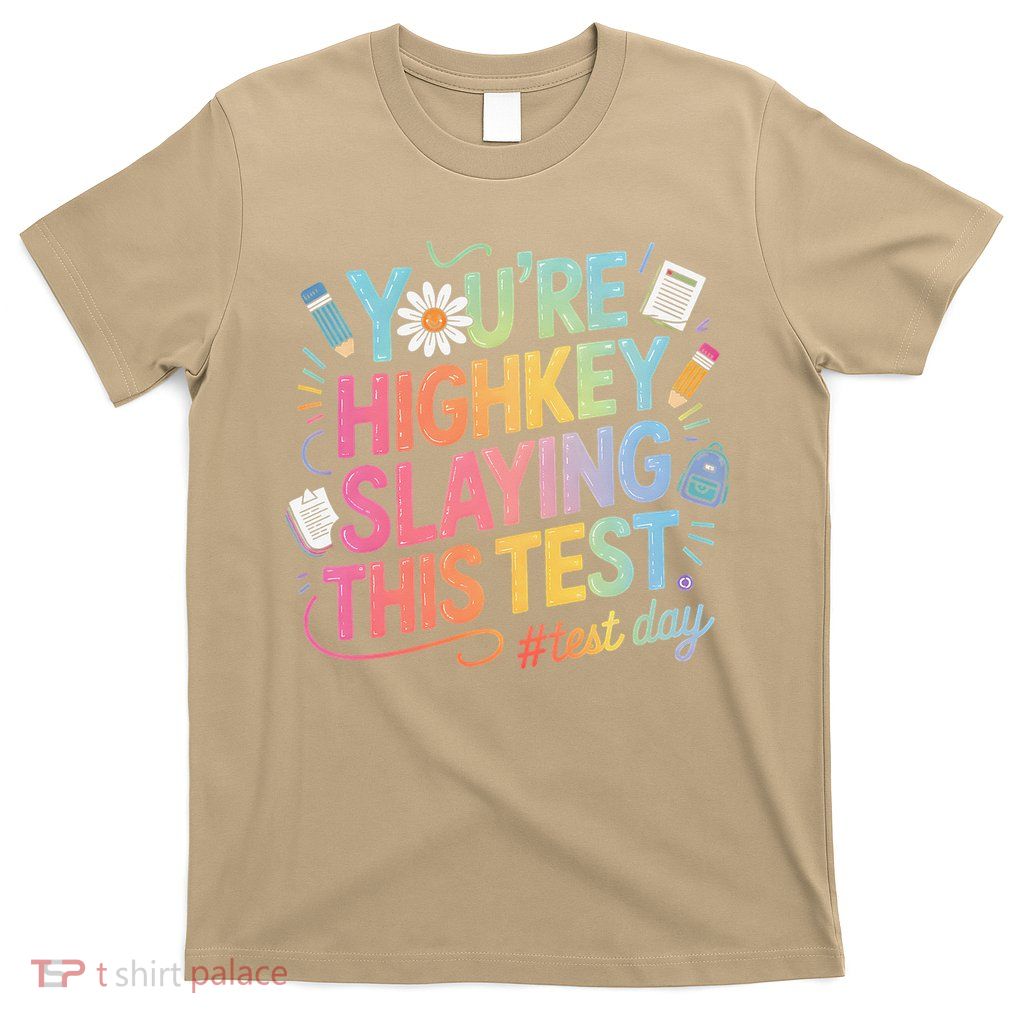 Test Day Youre Highkey Slaying This Test Teacher T-Shirt