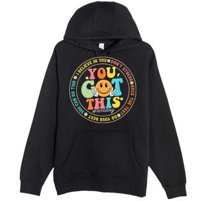 Test Day You Got This Rock The Test Teacher Testing Day Premium Pullover Hoodie