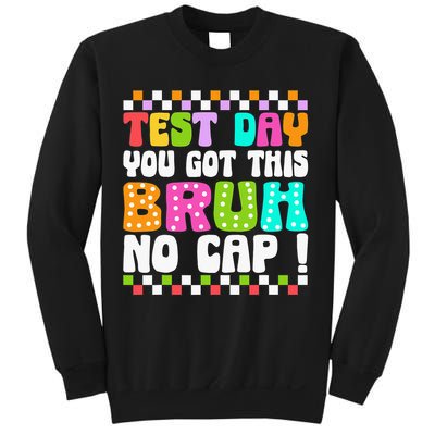 Test Day You Got This Bruh No Cap Funny Testing Day Teacher Sweatshirt