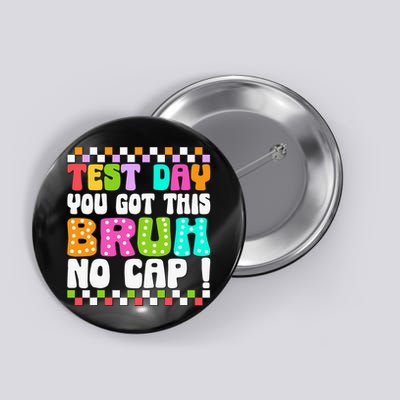 Test Day You Got This Bruh No Cap Funny Testing Day Teacher Button