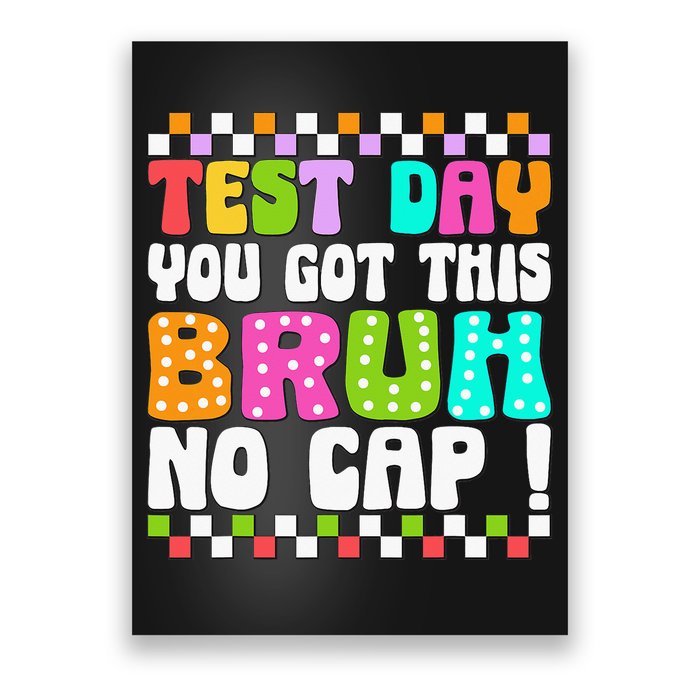 Test Day You Got This Bruh No Cap Funny Testing Day Teacher Poster
