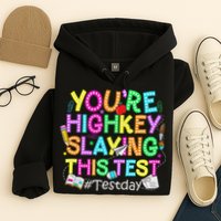 Test Day You're Highkey Slaying This Test Testing Teacher Hoodie