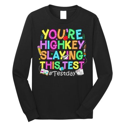 Test Day You're Highkey Slaying This Test Testing Teacher Long Sleeve Shirt