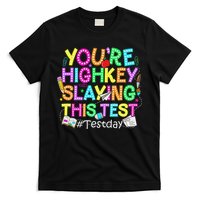 Test Day You're Highkey Slaying This Test Testing Teacher T-Shirt