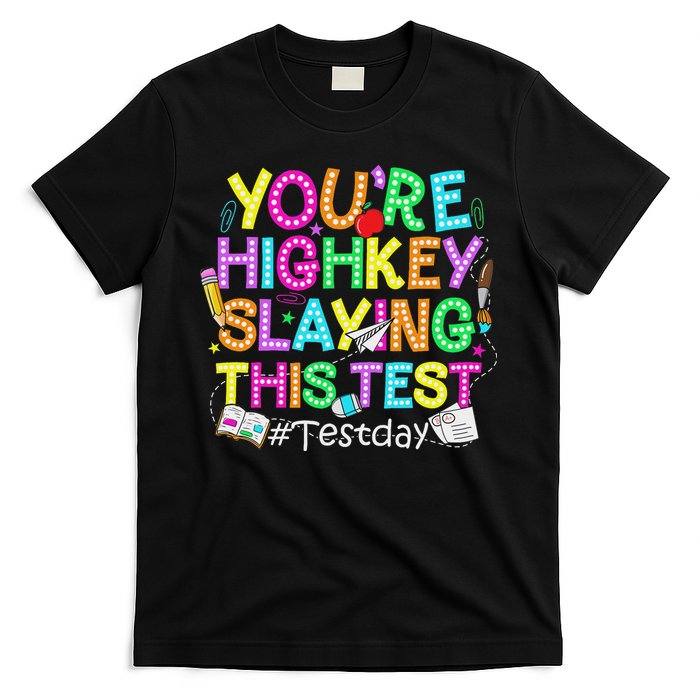 Test Day You're Highkey Slaying This Test Testing Teacher T-Shirt