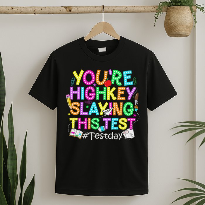 Test Day You're Highkey Slaying This Test Testing Teacher T-Shirt