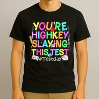 Test Day You're Highkey Slaying This Test Testing Teacher T-Shirt