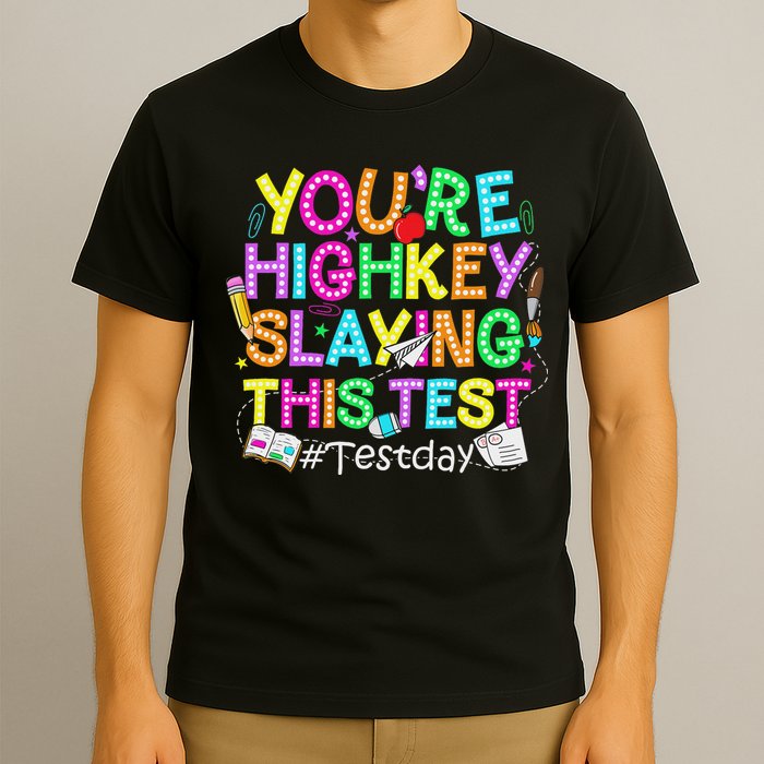 Test Day You're Highkey Slaying This Test Testing Teacher T-Shirt