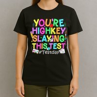 Test Day You're Highkey Slaying This Test Testing Teacher T-Shirt