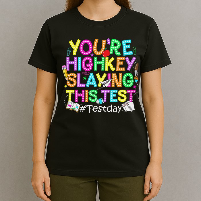 Test Day You're Highkey Slaying This Test Testing Teacher T-Shirt