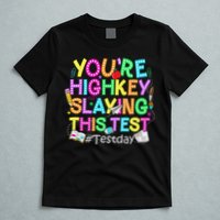 Test Day You're Highkey Slaying This Test Testing Teacher T-Shirt