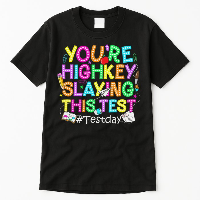 Test Day You're Highkey Slaying This Test Testing Teacher Tall T-Shirt