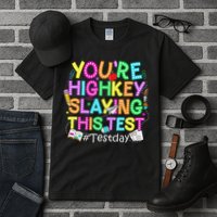 Test Day You're Highkey Slaying This Test Testing Teacher Tall T-Shirt