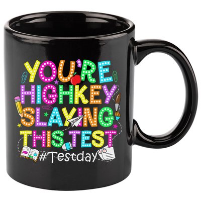 Test Day You're Highkey Slaying This Test Testing Teacher 11oz C Handle Ceramic Mug