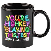 Test Day You're Highkey Slaying This Test Testing Teacher 11oz C Handle Ceramic Mug