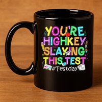Test Day You're Highkey Slaying This Test Testing Teacher 11oz C Handle Ceramic Mug