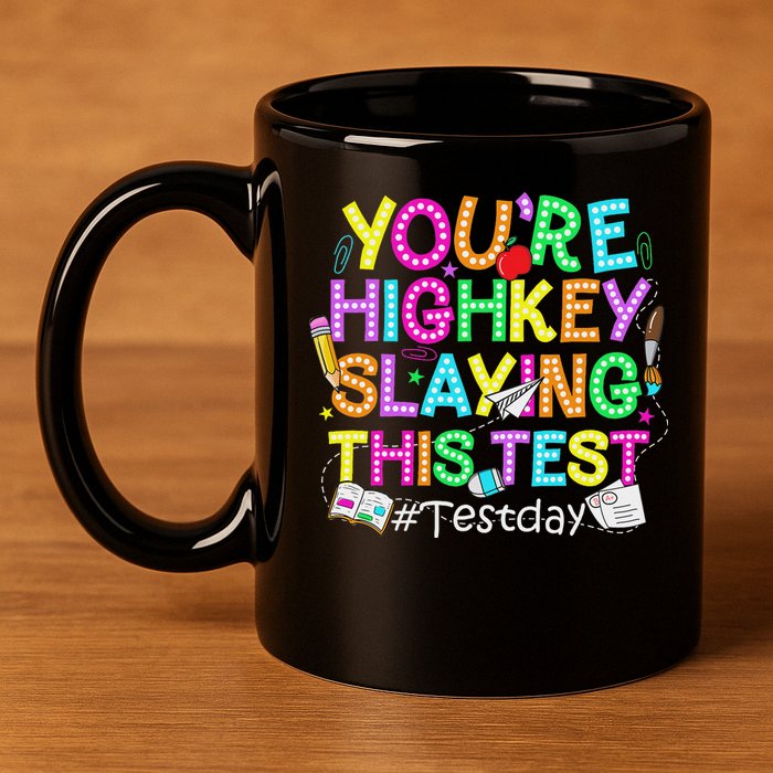 Test Day You're Highkey Slaying This Test Testing Teacher 11oz C Handle Ceramic Mug