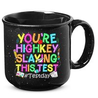Test Day You're Highkey Slaying This Test Testing Teacher 15oz Campfire Ceramic Mug