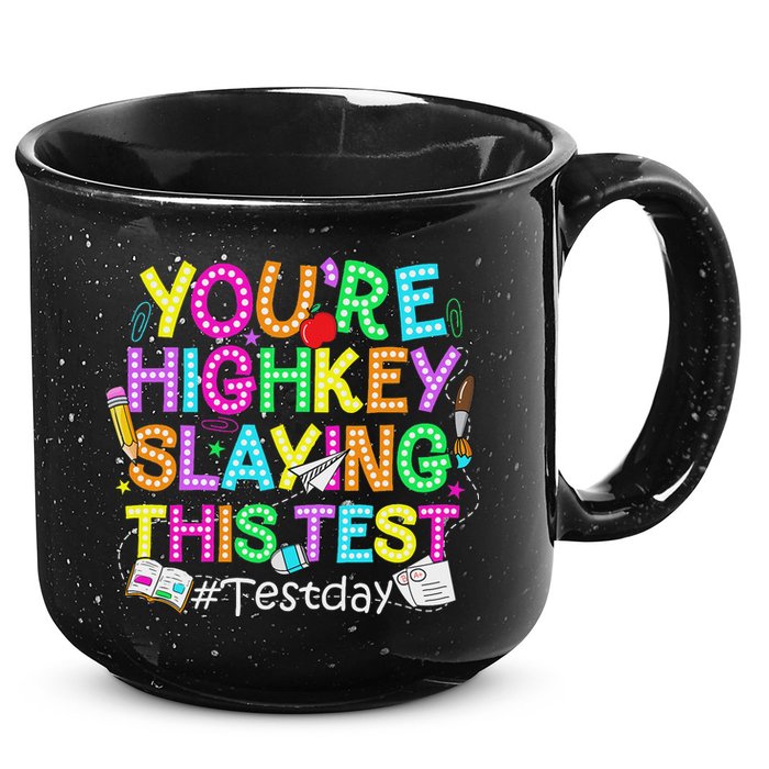Test Day You're Highkey Slaying This Test Testing Teacher 15oz Campfire Ceramic Mug