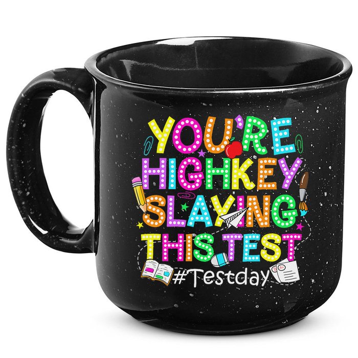 Test Day You're Highkey Slaying This Test Testing Teacher 15oz Campfire Ceramic Mug
