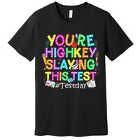 Test Day You're Highkey Slaying This Test Testing Teacher Premium T-Shirt
