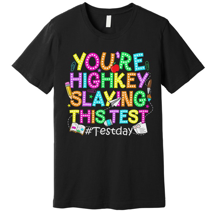 Test Day You're Highkey Slaying This Test Testing Teacher Premium T-Shirt