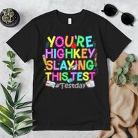 Test Day You're Highkey Slaying This Test Testing Teacher Premium T-Shirt