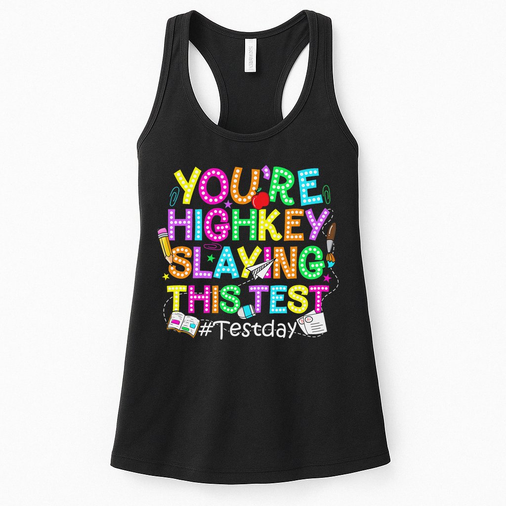 Test Day You're Highkey Slaying This Test Testing Teacher Womens Tank Top