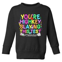 Test Day You're Highkey Slaying This Test Testing Teacher Toddler Sweatshirt