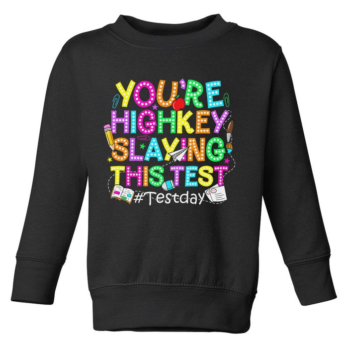 Test Day You're Highkey Slaying This Test Testing Teacher Toddler Sweatshirt
