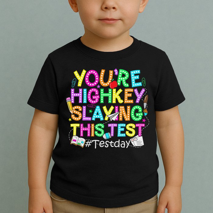 Test Day You're Highkey Slaying This Test Testing Teacher Toddler T-Shirt