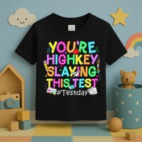 Test Day You're Highkey Slaying This Test Testing Teacher Toddler T-Shirt