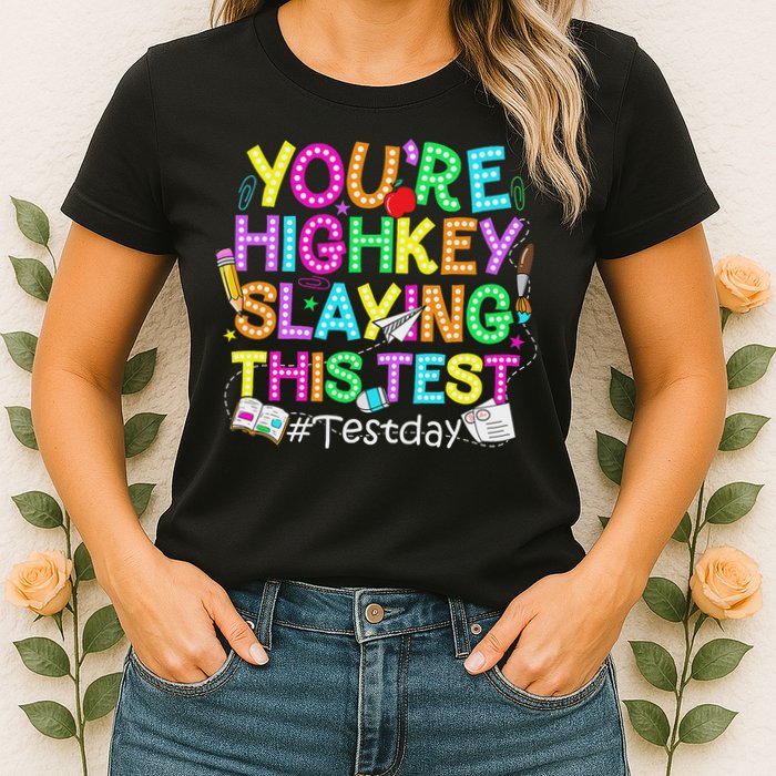 Test Day You're Highkey Slaying This Test Testing Teacher Womens T-Shirt
