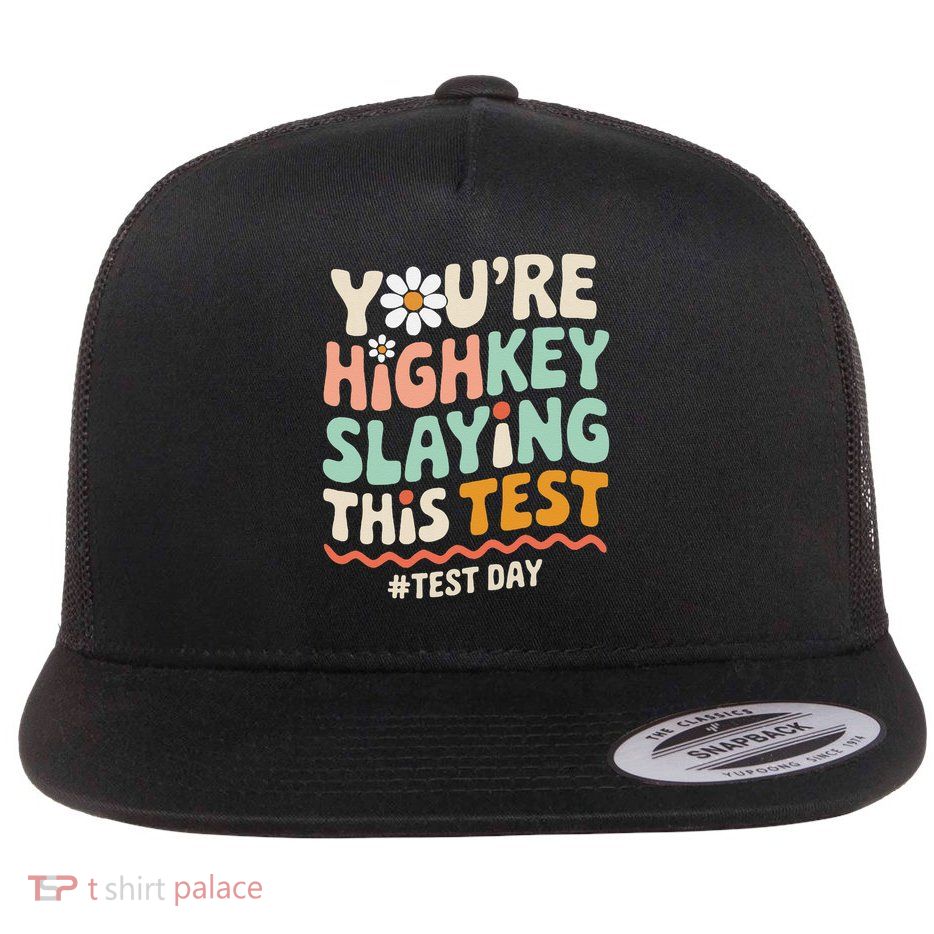 Test Day Youre Highkey Slaying This Test Teacher Funny Flat Bill Trucker Hat