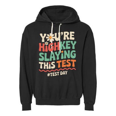 Test Day Youre Highkey Slaying This Test Teacher Garment-Dyed Fleece Hoodie