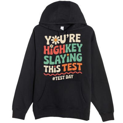 Test Day Youre Highkey Slaying This Test Teacher Premium Pullover Hoodie