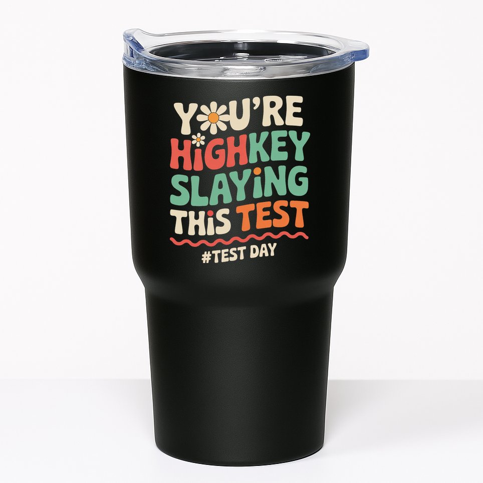 Test Day Youre Highkey Slaying This Test Teacher Tumbler