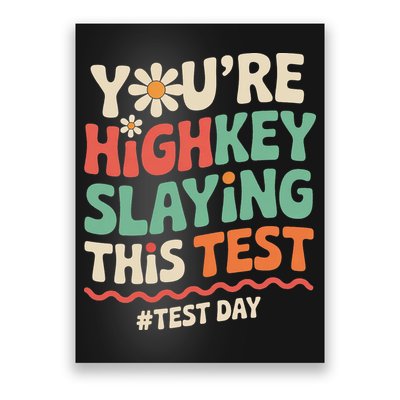 Test Day Youre Highkey Slaying This Test Teacher Poster