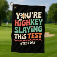 Test Day Youre Highkey Slaying This Test Teacher Golf Towel