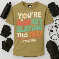 Test Day Youre Highkey Slaying This Test Teacher Performance Shirt