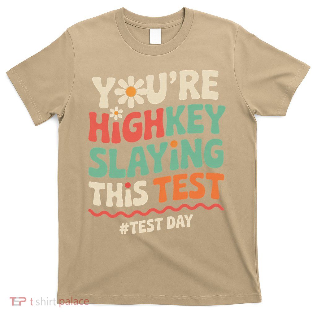 Test Day Youre Highkey Slaying This Test Teacher T-Shirt